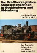 Book cover of Die Großherzoglichen Staatseisenbahnen in Mecklenburg und Oldenburg  by HARDER, Karl Julius & KOBSCHATZKY 